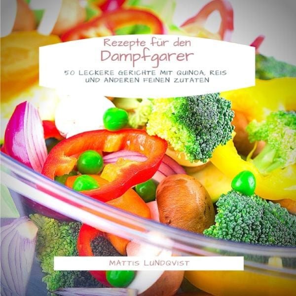 Rezepte für den Dampfgarer, Taschenbuch von Mattis Lundqvist, Epubli, 978-3-7485-2810-4