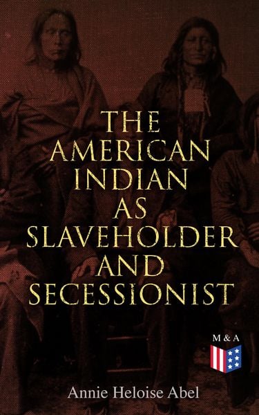 Produktbild: The American Indian as Slaveholder and Secessionist