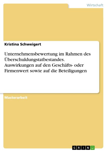 Produktbild: Unternehmensbewertung im Rahmen des &Uuml;berschuldungstatbestandes. Auswirkungen auf den Gesch&auml;fts- oder Firmenwert sowie auf die Beteiligungen