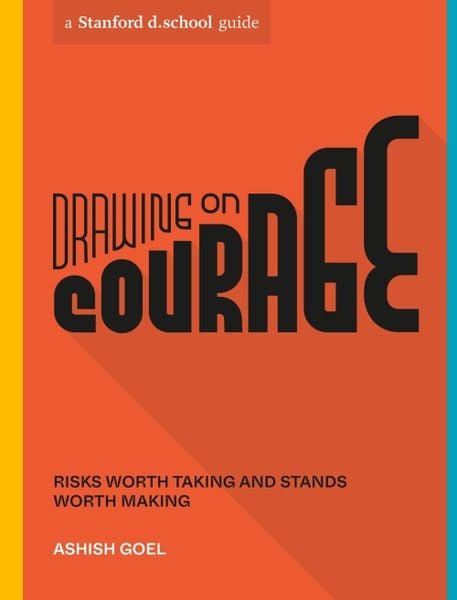 Drawing on Courage, Taschenbuch von Ashish Goel , Stanford D. School, Ten Speed, 9781984857989