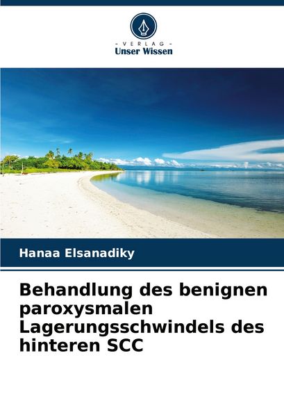 Behandlung des benignen paroxysmalen Lagerungsschwindels des hinteren SCC, Taschenbuch von Hanaa Elsanadiky, Verlag Unser Wissen, 9786208512514
