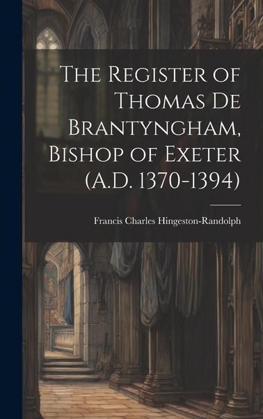 Produktbild: The Register of Thomas De Brantyngham, Bishop of Exeter (A.D. 1370-1394)