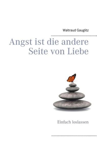 Angst ist die andere Seite von Liebe