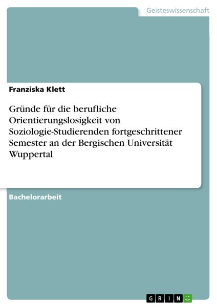 Produktbild: Gr&uuml;nde f&uuml;r die berufliche Orientierungslosigkeit von Soziologie-Studierenden fortgeschrittener Semester an der Bergischen Universit&auml;t Wuppertal