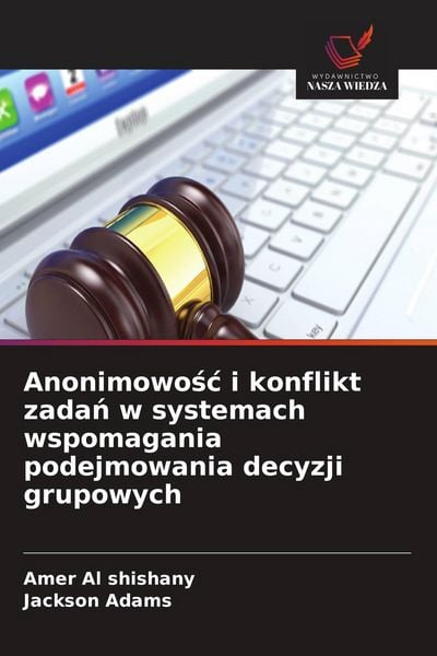Produktbild: Anonimowo&iquest;&iquest; i konflikt zada&iquest; w systemach wspomagania podejmowania decyzji grupowych