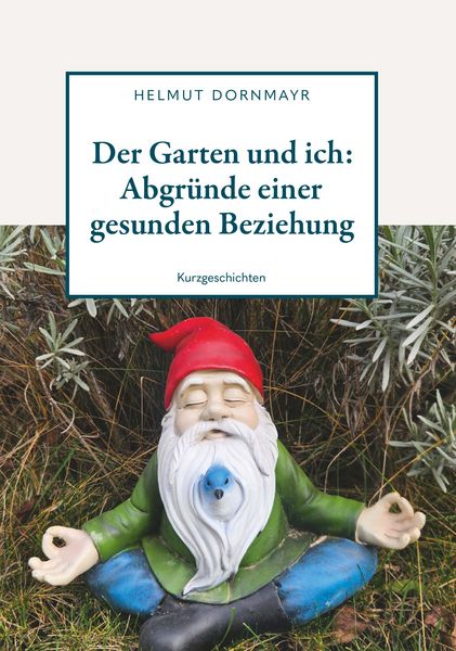 Produktbild: Der Garten und ich: Abgr&uuml;nde einer gesunden Beziehung