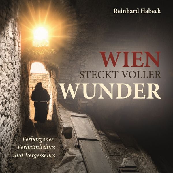 Wien steckt voller Wunder, Gebundene Ausgabe von Reinhard Habeck, KRAL, 978-3-99103-298-4