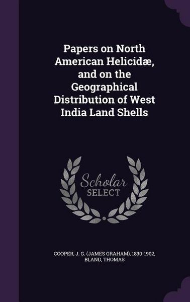Produktbild: Papers on North American Helicid&aelig;, and on the Geographical Distribution of West India Land Shells