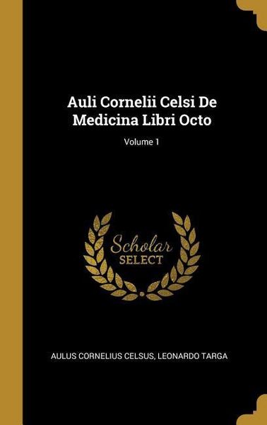 Produktbild: Auli Cornelii Celsi De Medicina Libri Octo; Volume 1