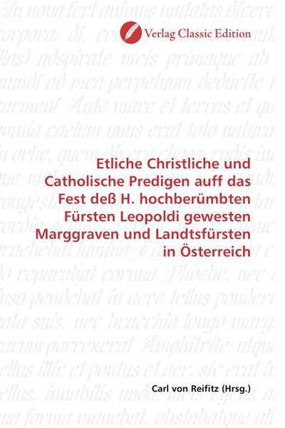 Produktbild: Etliche Christliche und Catholische Predigen auff das Fest de&szlig; H. hochber&uuml;mbten F&uuml;rsten Leopoldi gewesten Marggraven und Landtsf&uuml;rsten in &Ouml;sterreich