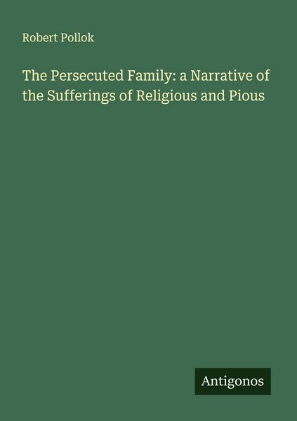 Produktbild: The Persecuted Family: a Narrative of the Sufferings of Religious and Pious