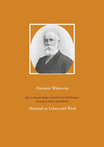 Produktbild: Max von Brandt (Berlin 9.10.1835-24.3.1920 Weimar) Staatsmann, M&auml;zen und Publizist.