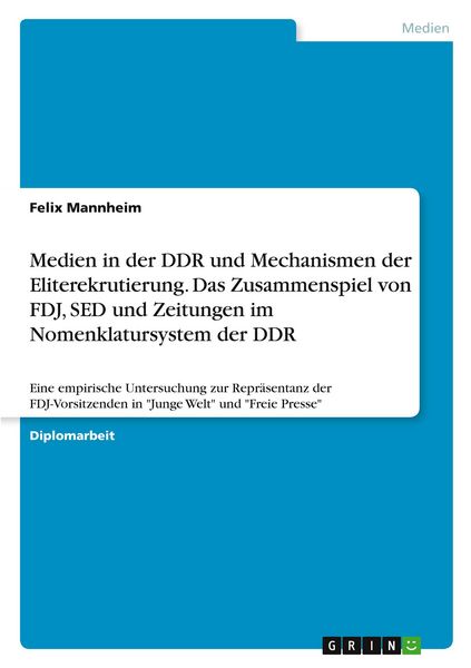 Produktbild: Medien in der DDR und Mechanismen der Eliterekrutierung. Das Zusammenspiel von FDJ, SED und Zeitungen im Nomenklatursystem der DDR