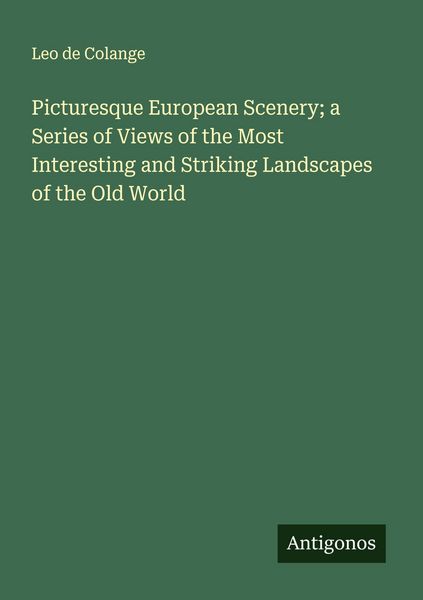 Produktbild: Picturesque European Scenery; a Series of Views of the Most Interesting and Striking Landscapes of the Old World
