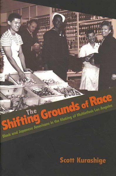 Produktbild: The Shifting Grounds of Race: Black and Japanese Americans in the Making of Multiethnic Los Angeles
