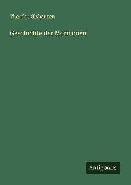 Geschichte der Mormonen, Taschenbuch von Theodor Olshausen, Antigonos Verlag, 9783563555651
