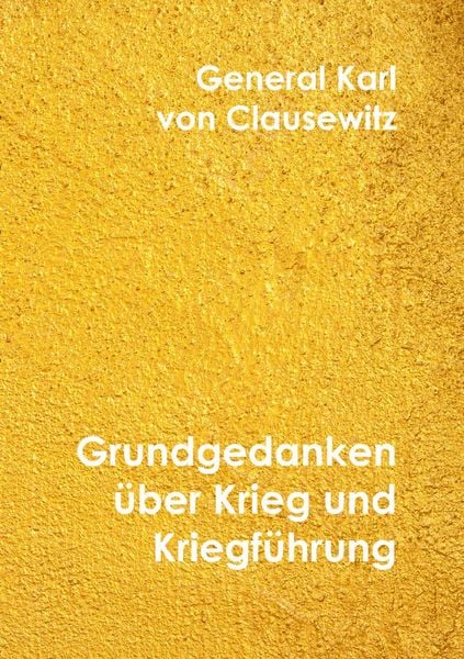 Klassiker der Literatur / Grundgedanken über Krieg und Kriegführung, Taschenbuch von Karl Clausewitz, Epubli, 9783748584667