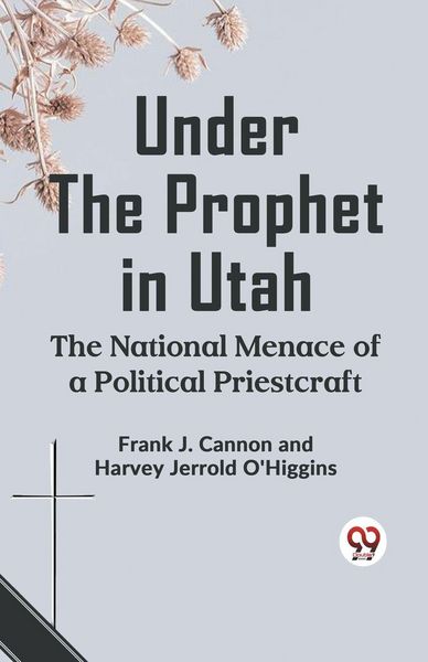 Produktbild: Under The Prophet In Utah The National Menace Of A Political Priestcraft