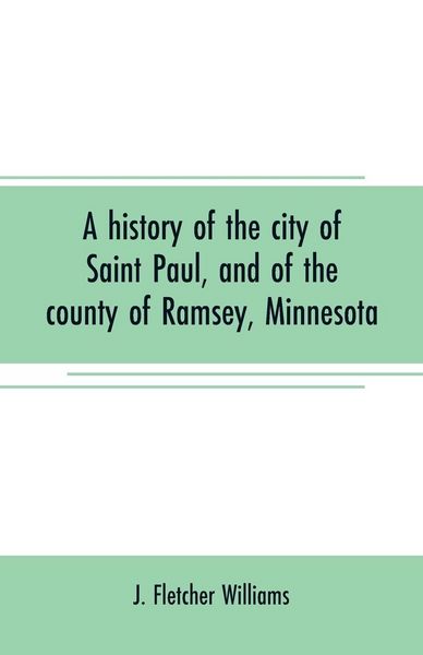 Produktbild: A history of the city of Saint Paul, and of the county of Ramsey, Minnesota