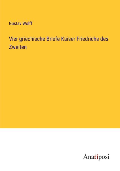 Produktbild: Vier griechische Briefe Kaiser Friedrichs des Zweiten