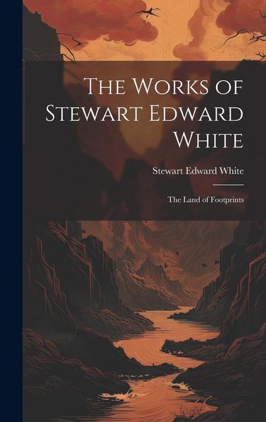 Produktbild: The Works of Stewart Edward White: The Land of Footprints