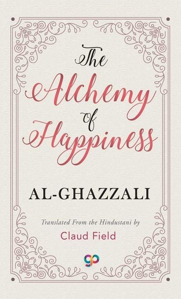 The Alchemy of Happiness, Gebundene Ausgabe von Al-Ghazzali, General Press, 9789388118309