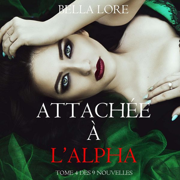 Attachée à l'Alpha : tome 4 des 9 nouvelles par Bella Lore - Bella Lore, Audio, 9798261402510