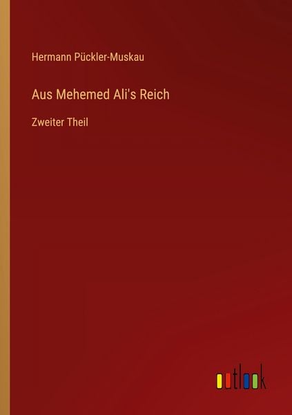 Aus Mehemed Ali's Reich, Taschenbuch von Hermann Pückler-Muskau, Outlook, 9783368540623