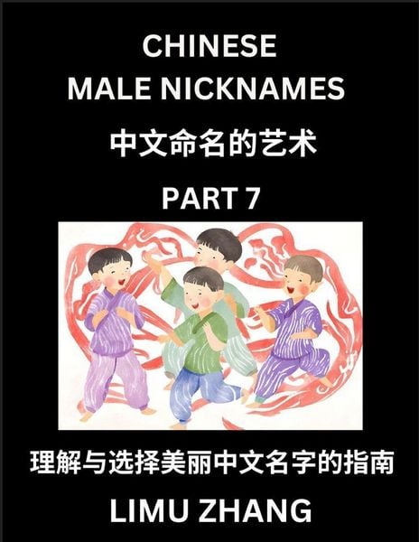 Produktbild: Chinese Male Nicknames (Part 7)- Find Perfect Names for Babies, Young, Teens, Adults, Discover Mandarin Chinese Language, Culture, Pinyin, English, Characters with a Book Series on Chinese Names for Boys