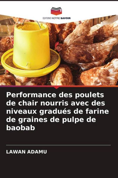 Produktbild: Performance des poulets de chair nourris avec des niveaux gradu&eacute;s de farine de graines de pulpe de baobab