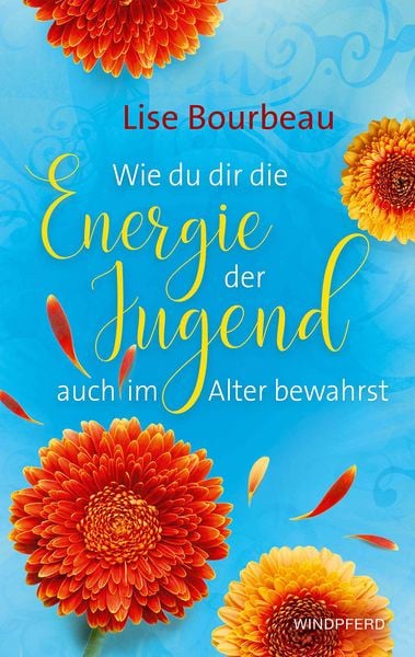 Produktbild: Wie du dir die Energie der Jugend auch im Alter bewahrst
