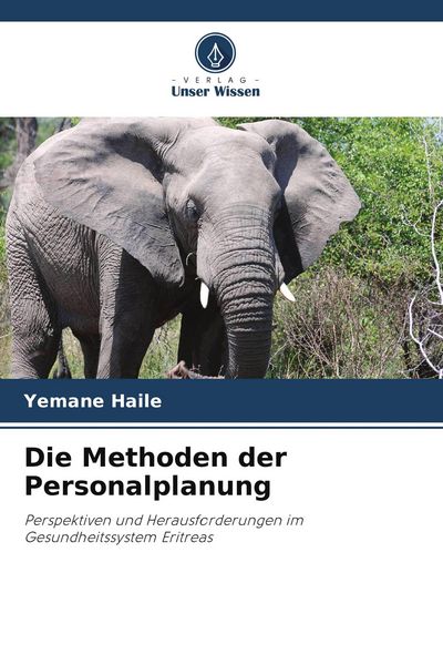 Die Methoden der Personalplanung, Taschenbuch von Yemane Haile, Verlag Unser Wissen, 9786205088289