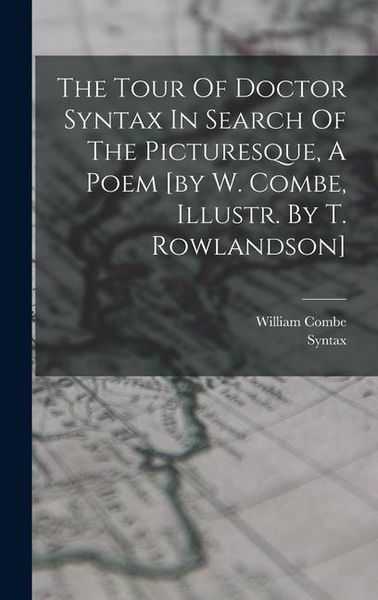 Produktbild: The Tour Of Doctor Syntax In Search Of The Picturesque, A Poem [by W. Combe, Illustr. By T. Rowlandson]
