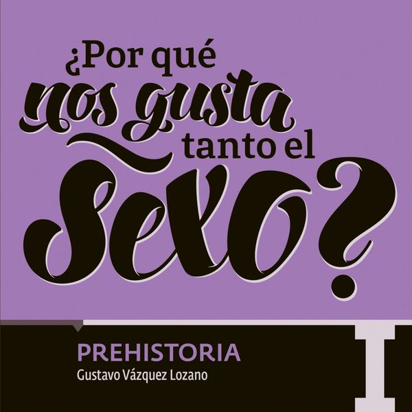 ?Por qué nos gusta tanto el sexo? Prehistoria I