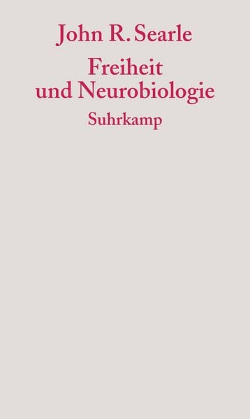Freiheit und Neurobiologie, Taschenbuch von John R. Searle, Suhrkamp, 978-3-518-58398-2