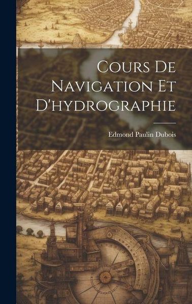 Produktbild: Cours De Navigation Et D'hydrographie