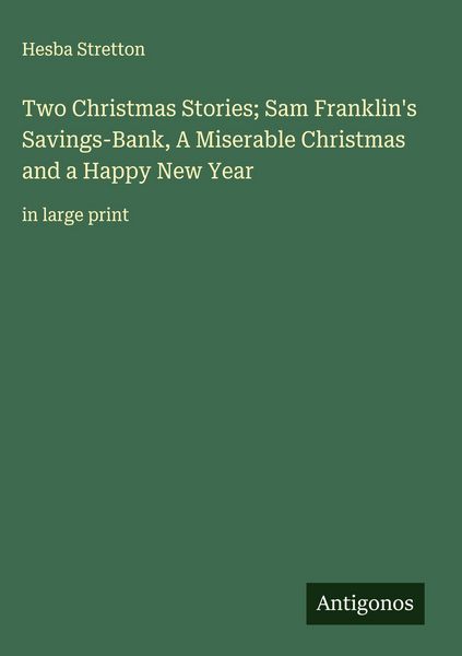 Produktbild: Two Christmas Stories; Sam Franklin's Savings-Bank, A Miserable Christmas and a Happy New Year