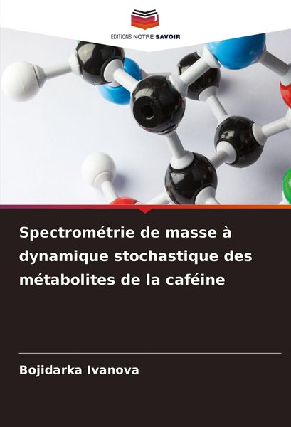 Produktbild: Spectrom&eacute;trie de masse &agrave; dynamique stochastique des m&eacute;tabolites de la caf&eacute;ine
