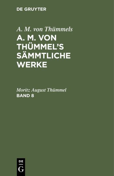 Produktbild: A. M. von Th&uuml;mmel&rsquo;s S&auml;mmtliche Werke. Band 8