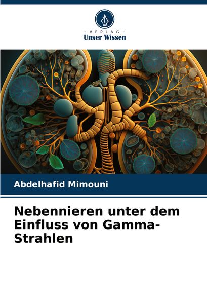 Nebennieren unter dem Einfluss von Gamma-Strahlen, Taschenbuch von Abdelhafid Mimouni, Verlag Unser Wissen, 9786207719518