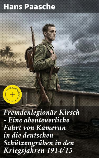 Produktbild: Fremdenlegion&auml;r Kirsch - Eine abenteuerliche Fahrt von Kamerun in die deutschen Sch&uuml;tzengr&auml;ben in den Kriegsjahren 1914/15