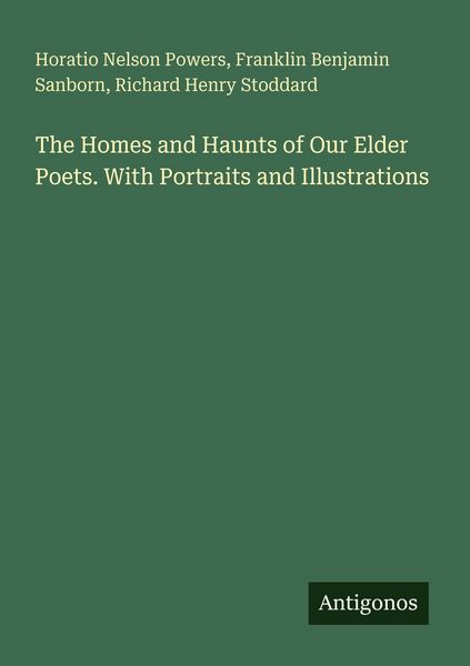 Produktbild: The Homes and Haunts of Our Elder Poets. With Portraits and Illustrations