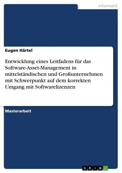 Produktbild: Entwicklung eines Leitfadens f&uuml;r das Software-Asset-Management in mittelst&auml;ndischen und Gro&szlig;unternehmen mit Schwerpunkt auf dem korrekten Umgang mit S