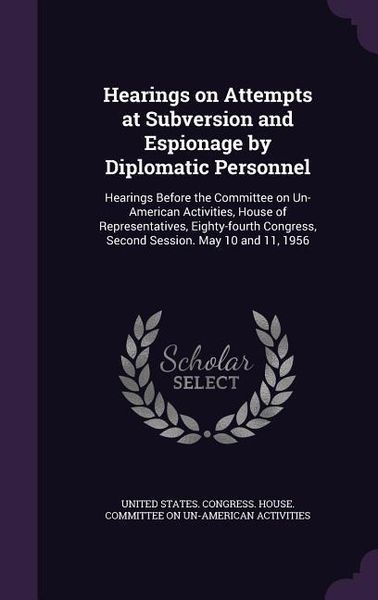 Produktbild: Hearings on Attempts at Subversion and Espionage by Diplomatic Personnel: Hearings Before the Committee on Un-American Activities, House of Representa