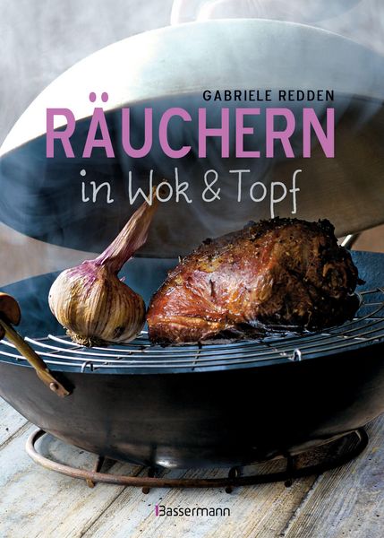 Produktbild: R&auml;uchern in Wok und Topf - einfache Rezepte f&uuml;r einzigartige Geschmackserlebnisse. F&uuml;r Fisch, Fleisch und Gem&uuml;se