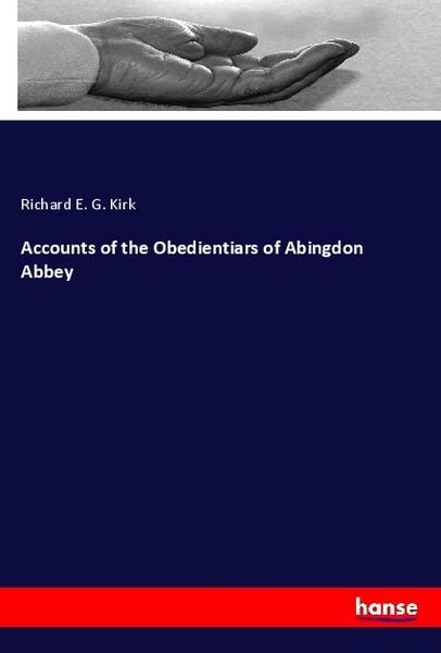 Accounts of the Obedientiars of Abingdon Abbey, Taschenbuch von Richard E. G. Kirk, Hansebooks, 9783348022132