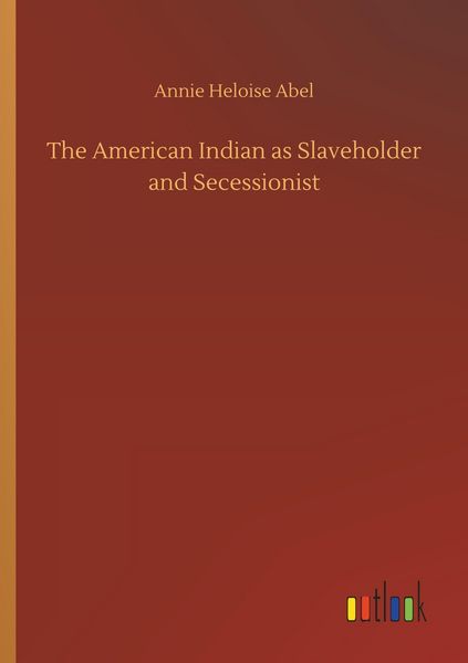 Produktbild: The American Indian as Slaveholder and Secessionist