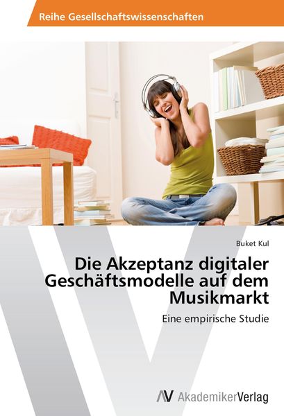 Produktbild: Die Akzeptanz digitaler Gesch&auml;ftsmodelle auf dem Musikmarkt