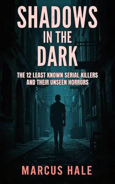 Produktbild: Shadows in the Dark: The 12 Least Known Serial Killers and Their Unseen Horrors
