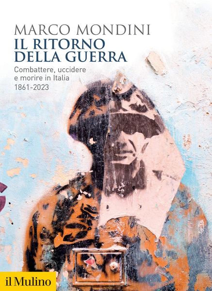 Produktbild: Il ritorno della guerra. Combattere, uccidere e morire in Italia 1861-2023